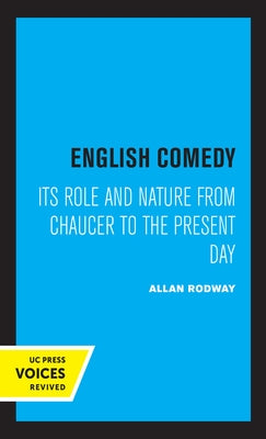 English Comedy: Its Role and Nature from Chaucer to the Present Day by Rodway, Allan