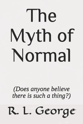 The Myth of Normal (Does anyone believe there is such a thing?) by George, R. L.