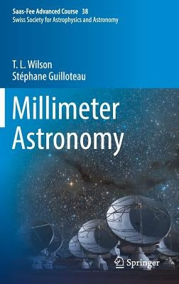 Millimeter Astronomy: Saas-Fee Advanced Course 38. Swiss Society for Astrophysics and Astronomy by Wilson, T. L.