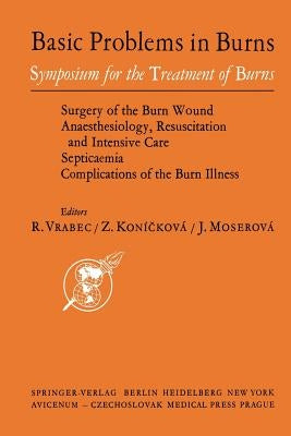 Basic Problems in Burns: Proceedings of the Symposium for Treatment of Burns Held in Prague, Sept. 13--15, 1973 by Vrabec, R.
