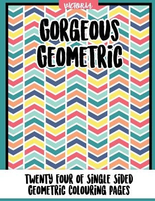Gorgrous Geometric: 24 of single sided geometric coloring pages by Victoria