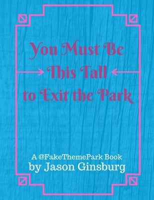 You Must Be This Tall to Exit the Park by Ginsburg, Jason