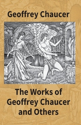 The Works Of Geoffrey Chaucer And Others: Being A Reproduction In Facsimile Of The First Collected Edition 1532 From The Copy In The British Museum Wi by Chaucer, Geoffrey