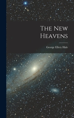 The New Heavens by Hale, George Ellery