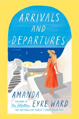 Arrivals and Departures by Ward, Amanda Eyre