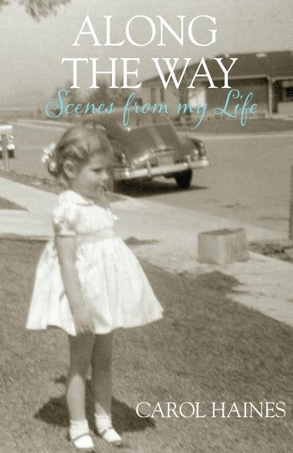 Along the Way: Scenes from my Life by Haines, Carol