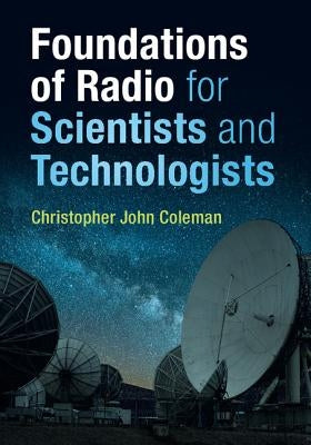 Foundations of Radio for Scientists and Technologists by Coleman, Christopher John