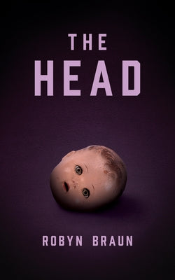 The Head: A Novella by Braun, Robyn