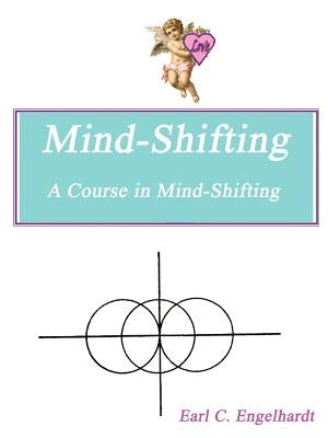Mind-Shifting: A Course in Mind-Shifting by Engelhardt, Earl C.