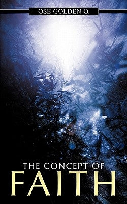 The Concept of Faith by Ose Golden, O.