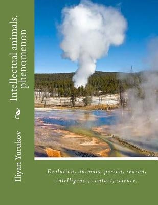 Intellectual animals, phenomenon: Evolution, animals, person, reason, intelligence, contact, science. by Yurukov, Nellya A.