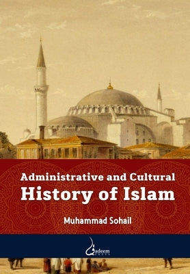 Administrative and Cultural History of Islam by Sohail, Muhammad