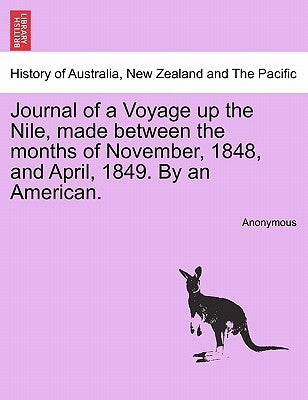 Journal of a Voyage Up the Nile, Made Between the Months of November, 1848, and April, 1849. by an American. by Anonymous