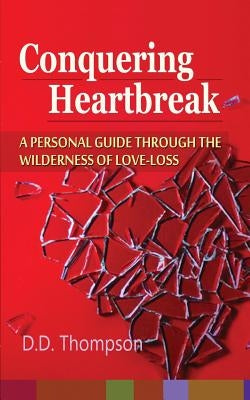 Conquering Heartbreak: A Personal Guide Through The Wilderness of Love-Loss by Murray, G. a.