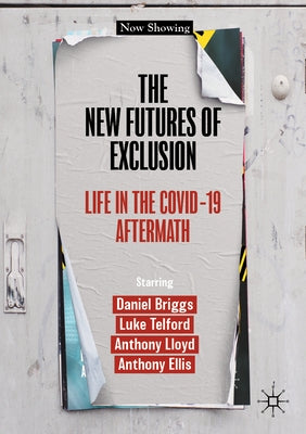 The New Futures of Exclusion: Life in the Covid-19 Aftermath by Briggs, Daniel