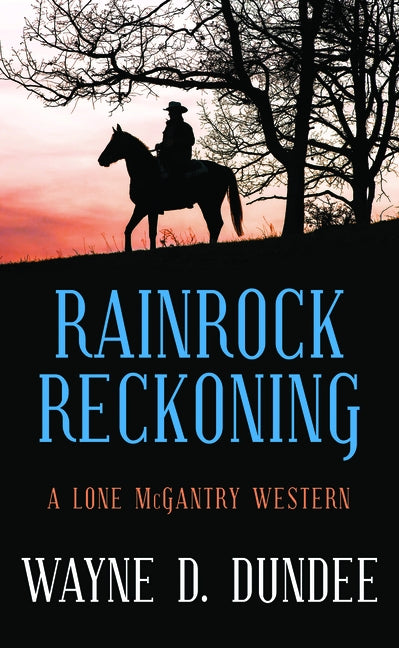 Rainrock Reckoning: A Lone McGantry Western by Dundee, Wayne D.