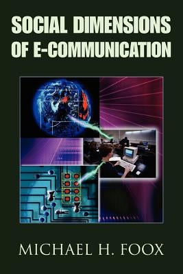 Social Dimensions of E-Communication by Foox, Michael H.