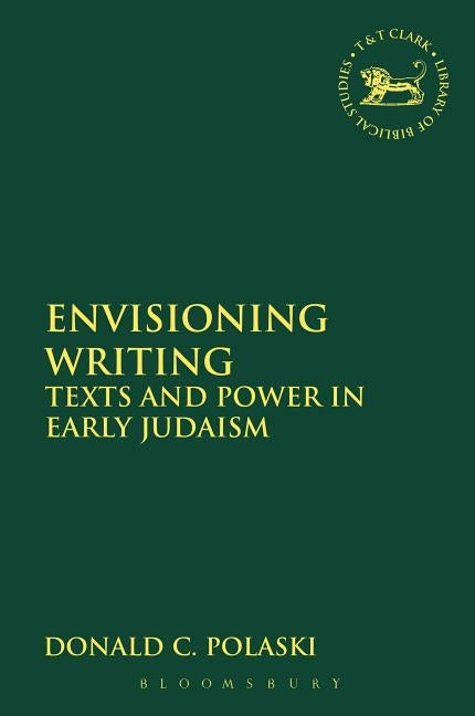 Envisioning Writing: Texts and Power in Early Judaism by Polaski, Donald C.