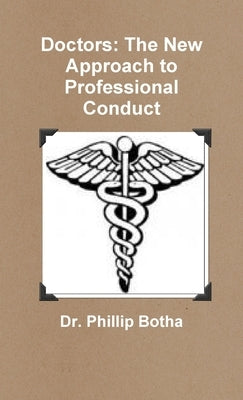 Doctors: The New Approach to Professional Conduct by Botha, Phillip