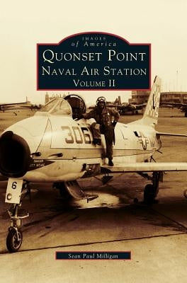 Quonset Point Naval Air Station Volume II by Milligan, Sean Paul