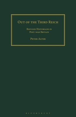 Out of the Third Reich: Refugee Historians in Post-War Britain by Wende, Peter