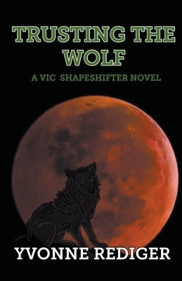 Trusting the Wolf by Rediger, Yvonne