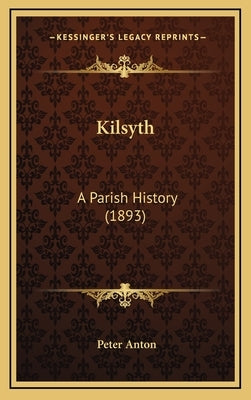 Kilsyth: A Parish History (1893) by Anton, Peter