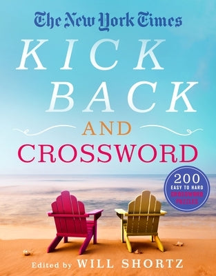 The New York Times Kick Back and Crossword: 200 Easy to Hard Puzzles by New York Times