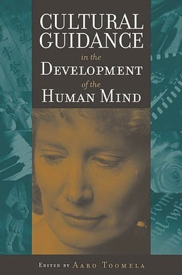Cultural Guidance in the Development of the Human Mind by Toomela, Aaro