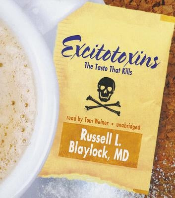 Excitotoxins: The Taste That Kills by Blaylock MD, Russell L.