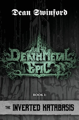 Death Metal Epic: Book One: The Inverted Katabasis by Swinford, Dean