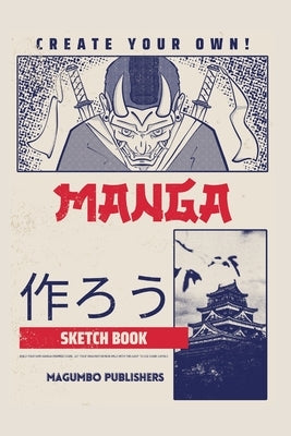 Create Your Own Manga Sketchbook: Blank Anime/Manga sketchbook with templates, 6x9 inches, Secure binding and quality paper by Publishers, Magumbo