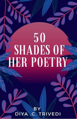 50 shades of her poetry by Trivedi, Diya