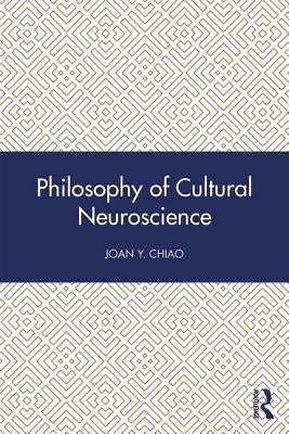 Philosophy of Cultural Neuroscience by Chiao, Joan Y.