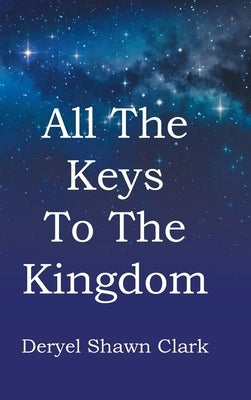 All The Keys To The Kingdom by Clark, Deryel Shawn