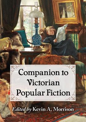 Companion to Victorian Popular Fiction by Morrison, Kevin A.