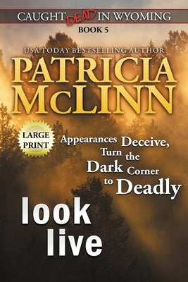 Look Live: Large Print (Caught Dead In Wyoming, Book 5) by McLinn, Patricia