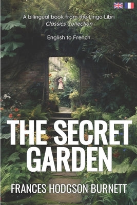 The Secret Garden (Translated): English - French Bilingual Edition by Libri, Lingo