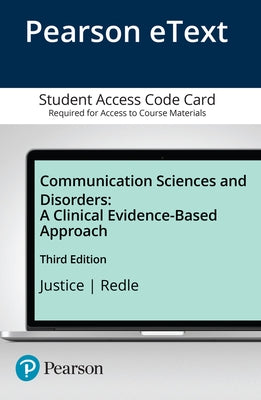 Communication Sciences and Disorders: A Clinical Evidence-Based Approach, Video-Enhanced Pearson Etext -- Enhanced Pearson Etext by Justice, Laura