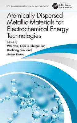 Atomically Dispersed Metallic Materials for Electrochemical Energy Technologies by Yan, Wei