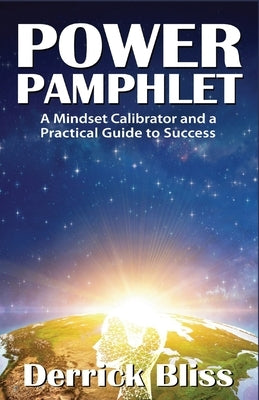Power Pamphlet: A Mindset Calibrator and a Practical Guide to Success by Bliss, Derrick