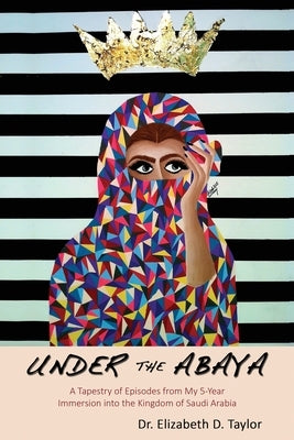 Under the Abaya by Taylor, Elizabeth D.