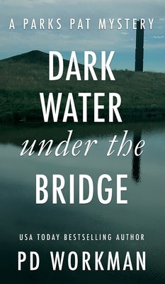 Dark Water Under the Bridge: A quick-read police procedural set in picturesque Canada by Workman, P. D.