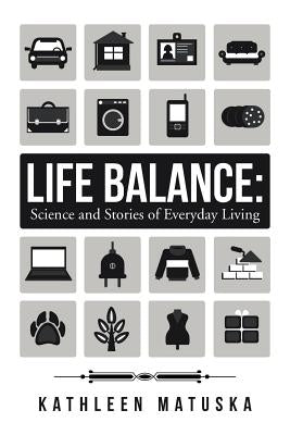 Life Balance: Science and Stories of Everyday Living by Matuska, Kathleen