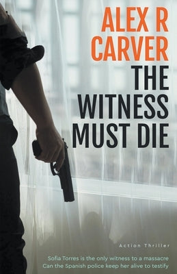 The Witness Must Die by Carver, Alex R.