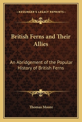 British Ferns and Their Allies: An Abridgement of the Popular History of British Ferns by Moore, Thomas