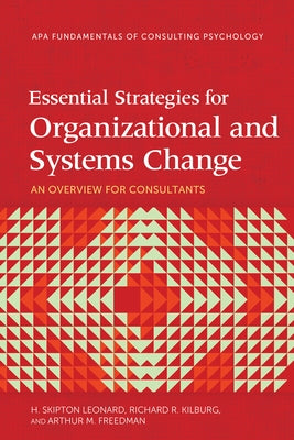Essential Strategies for Organizational and Systems Change: An Overview for Consultants by Leonard, H. Skipton
