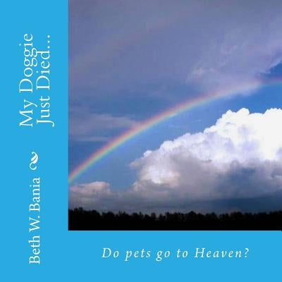 My Doggie Just Died... Do pets go to Heaven? by Bania, Beth W.