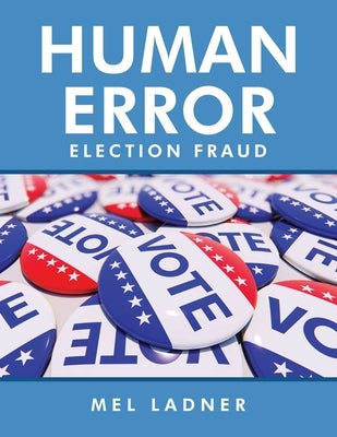 Human Error: Election Fraud by Ladner, Mel