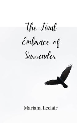 The Final Embrace of Surrender by LeClair, Mariana